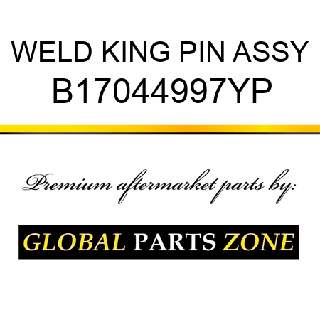 WELD KING PIN ASSY B17044997YP