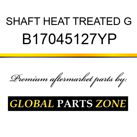 SHAFT HEAT TREATED G B17045127YP