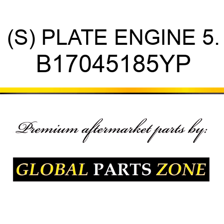 (S) PLATE ENGINE 5. B17045185YP