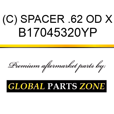 (C) SPACER .62 OD X B17045320YP