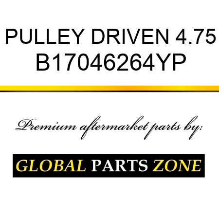 PULLEY DRIVEN 4.75 B17046264YP