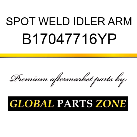 SPOT WELD IDLER ARM B17047716YP