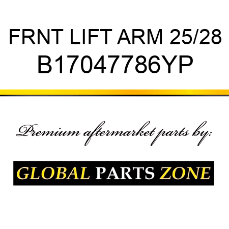 FRNT LIFT ARM 25/28 B17047786YP