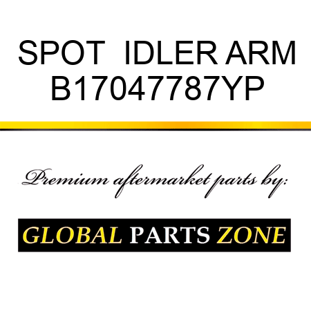 SPOT  IDLER ARM B17047787YP