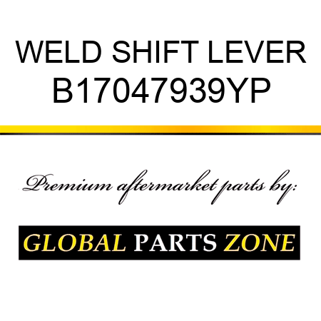 WELD SHIFT LEVER B17047939YP