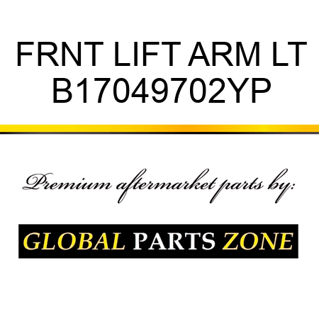 FRNT LIFT ARM LT B17049702YP