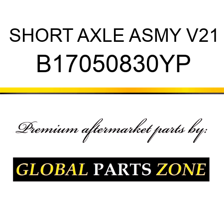 SHORT AXLE ASMY V21 B17050830YP