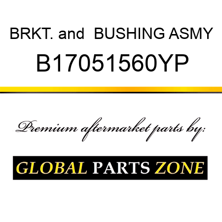 BRKT.& BUSHING ASMY B17051560YP