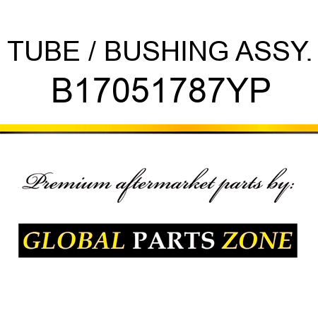 TUBE / BUSHING ASSY. B17051787YP