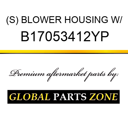 (S) BLOWER HOUSING W/ B17053412YP