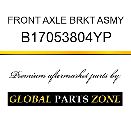 FRONT AXLE BRKT ASMY B17053804YP