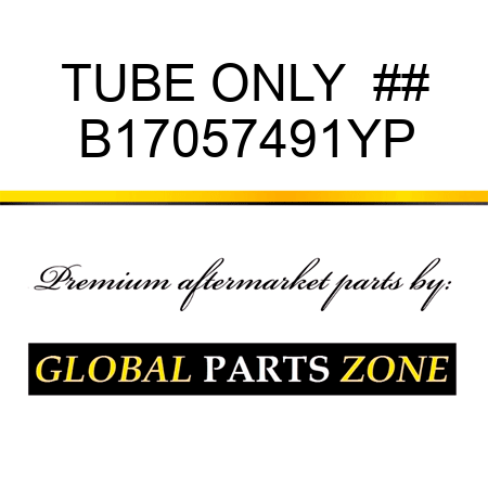 TUBE ONLY  ## B17057491YP
