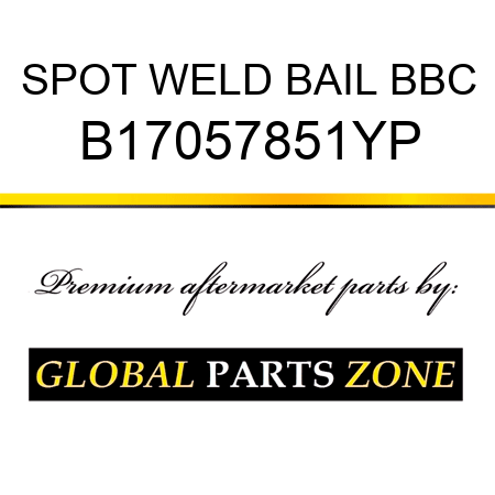 SPOT WELD BAIL BBC B17057851YP