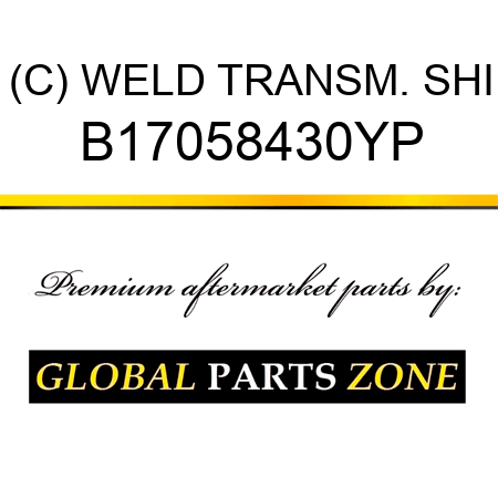 (C) WELD TRANSM. SHI B17058430YP