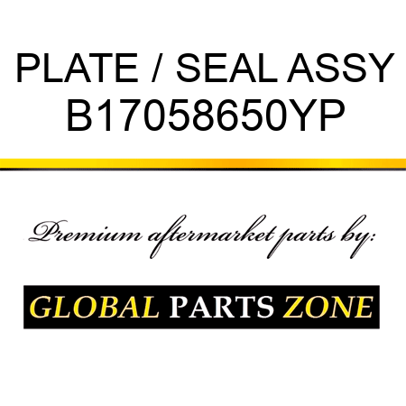 PLATE / SEAL ASSY B17058650YP