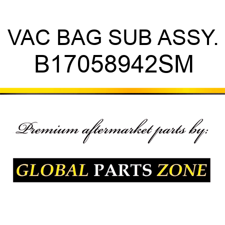 VAC BAG SUB ASSY. B17058942SM