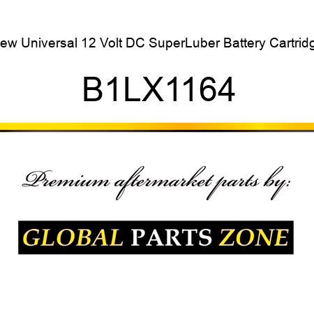 New Universal 12 Volt DC SuperLuber Battery Cartridge B1LX1164
