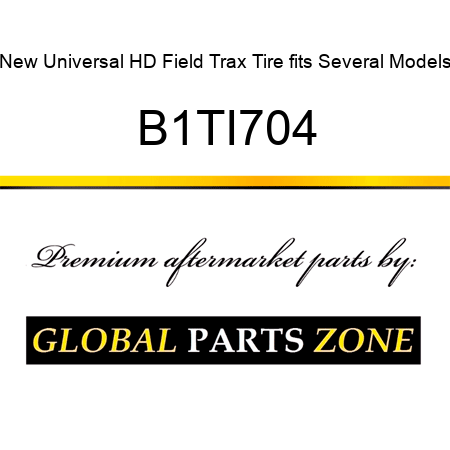 New Universal HD Field Trax Tire fits Several Models B1TI704