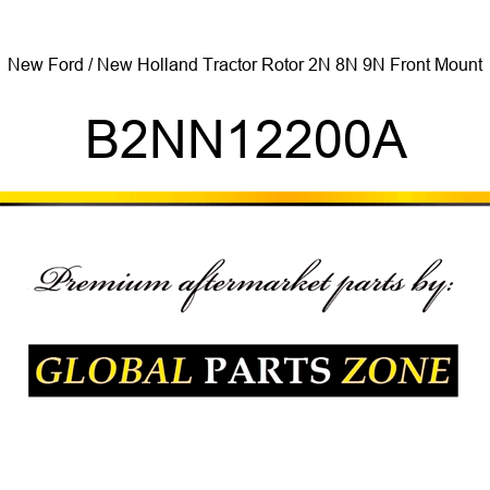 New Ford / New Holland Tractor Rotor 2N 8N 9N Front Mount B2NN12200A