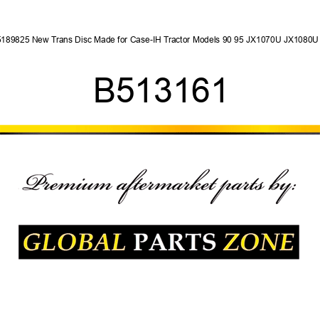 5189825 New Trans Disc Made for Case-IH Tractor Models 90 95 JX1070U JX1080U + B513161