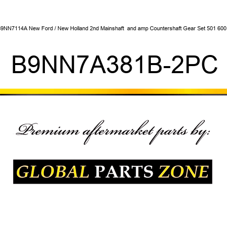 B9NN7114A New Ford / New Holland 2nd Mainshaft & Countershaft Gear Set 501 600 + B9NN7A381B-2PC