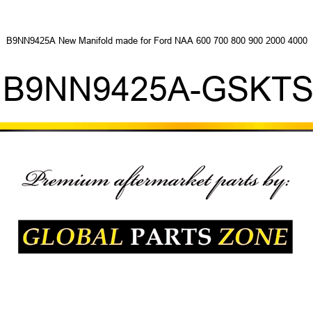 B9NN9425A New Manifold made for Ford NAA 600 700 800 900 2000 4000 B9NN9425A-GSKTS