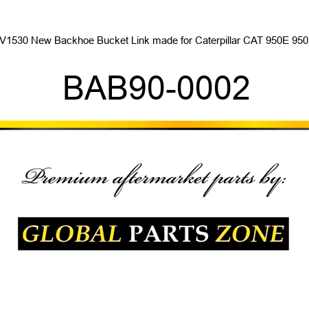 5V1530 New Backhoe Bucket Link made for Caterpillar CAT 950E 950F BAB90-0002