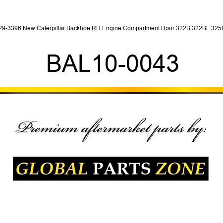 129-3396 New Caterpillar Backhoe RH Engine Compartment Door 322B 322BL 325B + BAL10-0043