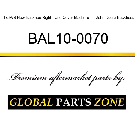 T173979 New Backhoe Right Hand Cover Made To Fit John Deere Backhoes BAL10-0070