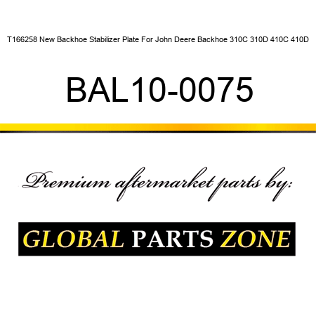 T166258 New Backhoe Stabilizer Plate For John Deere Backhoe 310C 310D 410C 410D BAL10-0075