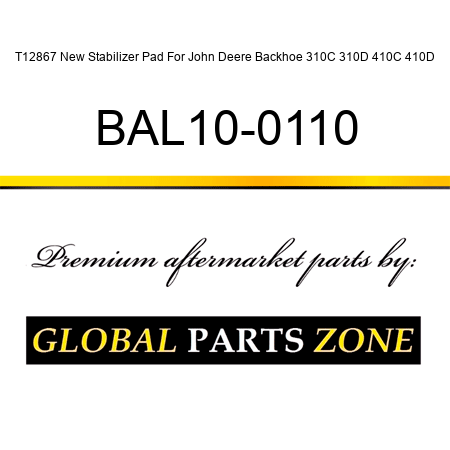 T12867 New Stabilizer Pad For John Deere Backhoe 310C 310D 410C 410D BAL10-0110