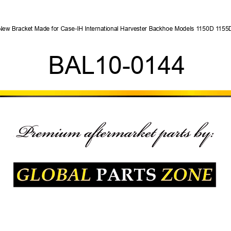 New Bracket Made for Case-IH International Harvester Backhoe Models 1150D 1155D BAL10-0144