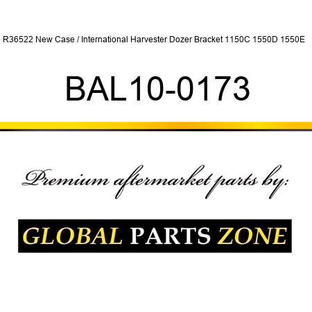 R36522 New Case / International Harvester Dozer Bracket 1150C 1550D 1550E + BAL10-0173