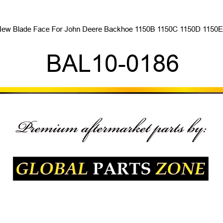New Blade Face For John Deere Backhoe 1150B 1150C 1150D 1150E + BAL10-0186