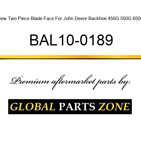 New Two Piece Blade Face For John Deere Backhoe 450G 550G 650G BAL10-0189