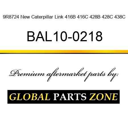 9R8724 New Caterpillar Link 416B 416C 428B 428C 438C BAL10-0218