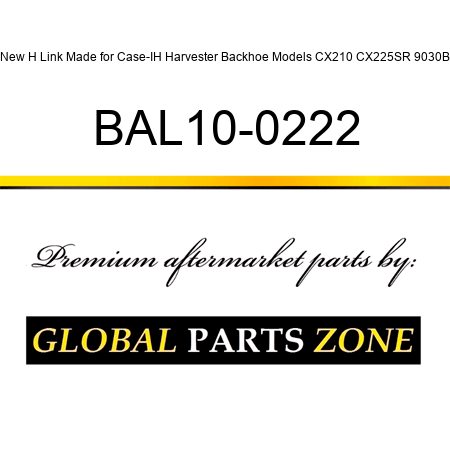 New H Link Made for Case-IH Harvester Backhoe Models CX210 CX225SR 9030B BAL10-0222