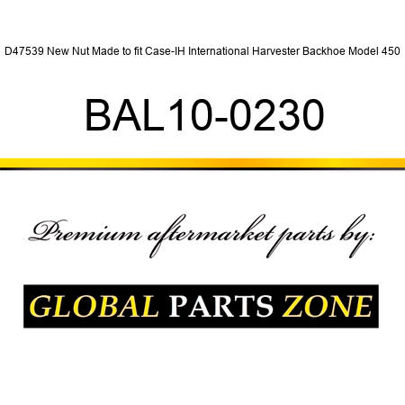 D47539 New Nut Made to fit Case-IH International Harvester Backhoe Model 450 BAL10-0230