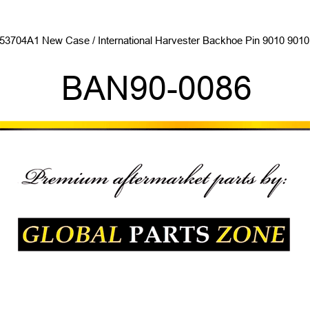 153704A1 New Case / International Harvester Backhoe Pin 9010 9010B BAN90-0086