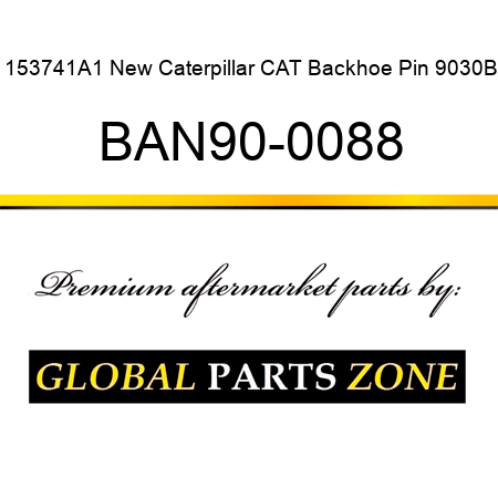 153741A1 New Caterpillar CAT Backhoe Pin 9030B BAN90-0088