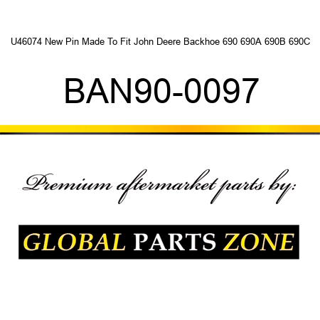 U46074 New Pin Made To Fit John Deere Backhoe 690 690A 690B 690C BAN90-0097