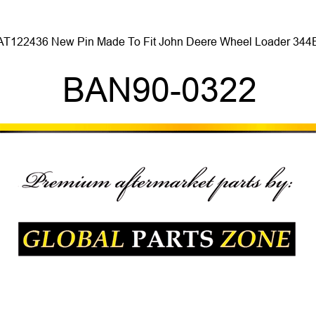 AT122436 New Pin Made To Fit John Deere Wheel Loader 344E BAN90-0322