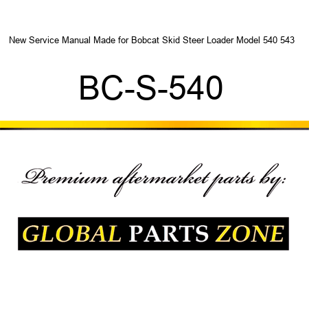 New Service Manual Made for Bobcat Skid Steer Loader Model 540 543 + BC-S-540+