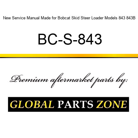 New Service Manual Made for Bobcat Skid Steer Loader Models 843 843B BC-S-843