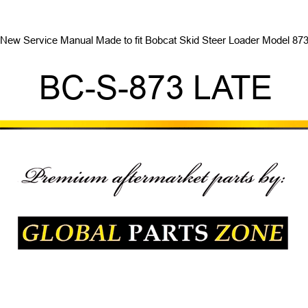 New Service Manual Made to fit Bobcat Skid Steer Loader Model 873 BC-S-873 LATE