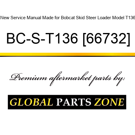 New Service Manual Made for Bobcat Skid Steer Loader Model T136 BC-S-T136+{66732}