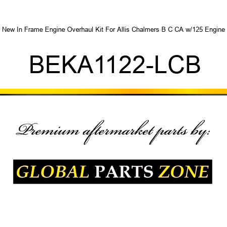 New In Frame Engine Overhaul Kit For Allis Chalmers B C CA w/125 Engine BEKA1122-LCB