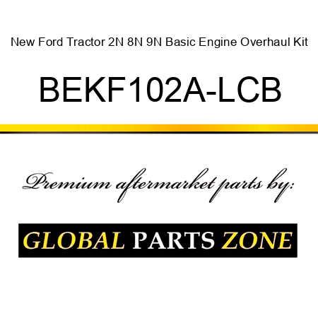 New Ford Tractor 2N 8N 9N Basic Engine Overhaul Kit BEKF102A-LCB