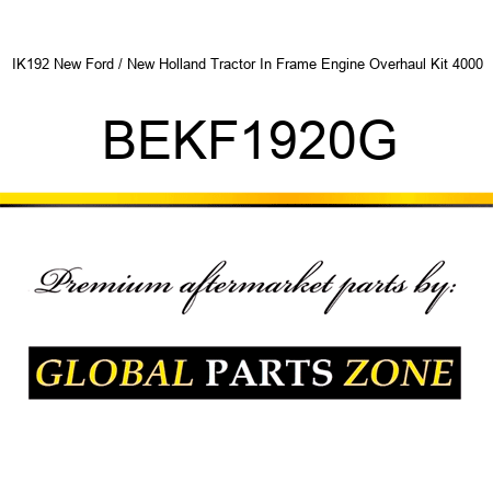 IK192 New Ford / New Holland Tractor In Frame Engine Overhaul Kit 4000 BEKF1920G