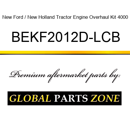 New Ford / New Holland Tractor Engine Overhaul Kit 4000 BEKF2012D-LCB